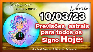 ♒ 𝐇𝐎𝐑Ó𝐒𝐂𝐎𝐏𝐎 𝐃𝐎 𝐃𝐈𝐀! [SEXTA] 10/03/𝟐𝟎𝟐3 |𝐓𝐎𝐃𝐎𝐒 𝐎𝐒 #𝐒𝐈𝐆𝐍𝐎𝐒 𝙋𝑹𝑬𝑽𝑰𝑺Õ𝑬𝑺 𝑨𝑺𝑻𝑹𝑨𝑰𝑺 |𝑫𝒊𝒓𝒄𝒆 𝑨𝒍𝒗𝒆𝒔 #