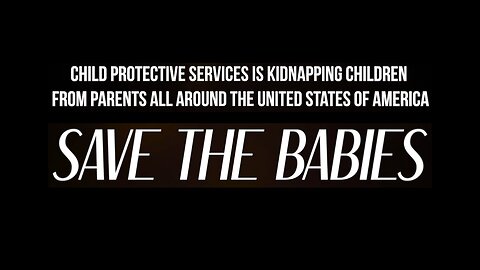 SAVE THE BABIES: A DOCUMENTARY ON CPS CHILD TRAFFICKING