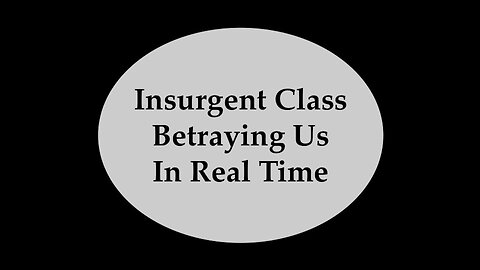 Insurgent Class Betraying Us In Real Time