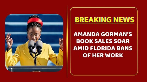 Amanda Gorman’s Book Sales Soar Amid Florida Bans Of Her Work