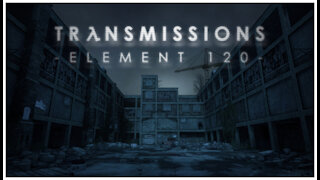 Transmissions - Element 120 playthrough : Chapter 3