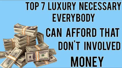 Top 7 Luxury Necessary Everybody Can Afford that don't Involve Money 2022 | | Luxury ways