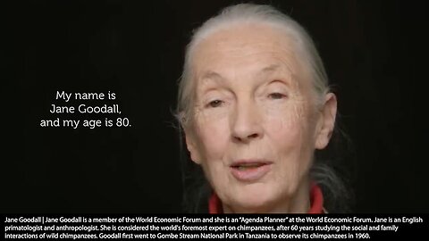 World Economic Forum | World Economic Forum Agenda Contributor Jane Goodall "If I Just Had This Magic Power, I Would Like to Without Causing Any Pain or Suffering Reduce the Number of People On the Planet." - Jane Goodall + Club of Rome 101