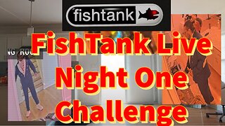 FishTank Live Night 1 Challenge