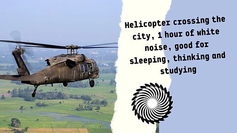 Helicopter Crossing The City, 1 Hour Of White Noise, Good For Sleeping, Thinking And Studying
