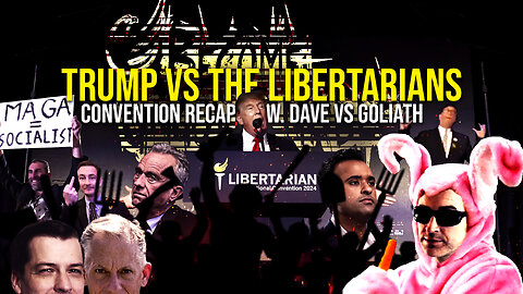 433: Trump vs The Libertarians & Chase Oliver for President? Convention Recap w. Dave vs Goliath