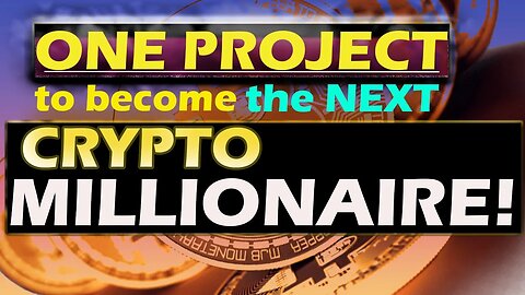 One Project to Become the Next Crypto Millionaire!