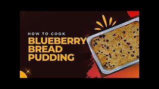 The BEST and EASIEST Dessert to Make For Your Next BBQ : Blueberry Bread Pudding