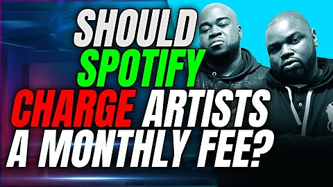 Should Spotify Charge Artists a Monthly Subscription Fee?