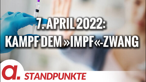 7. April 2022: Kampf dem »Impf«-Zwang | Von Anselm Lenz