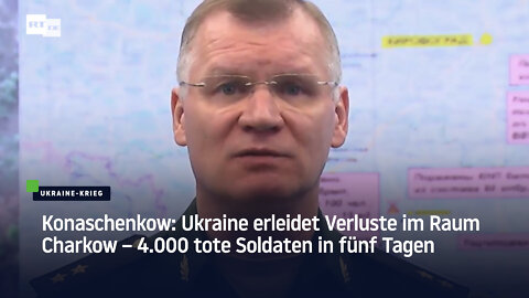 Konaschenkow: Ukraine erleidet Verluste im Raum Charkow – 4.000 tote Soldaten in fünf Tagen