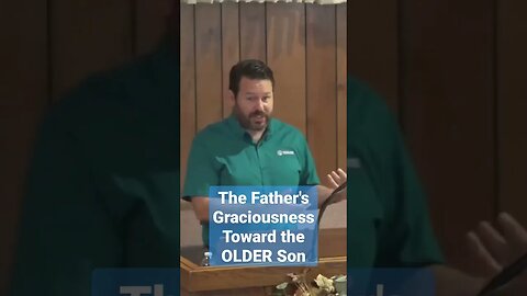 The Prodigal Son's Father's Graciousness Toward the OLDER Brother