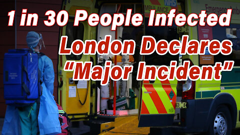1 in 30 People Infected -- London Declares “Major Incident”