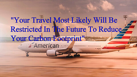 "Your Travel Most Likely Will Be Restricted In The Future To Reduce Your Carbon Footprint"