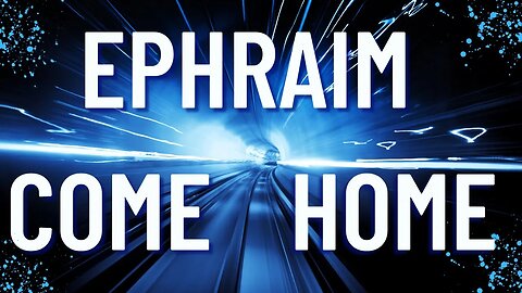 Ephraim Come Home 6