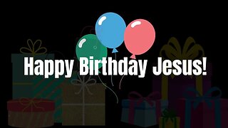 Happy Birthday Jesus and Merry Christmas!