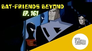 Bat-Friends Beyond Ep. 161: Heir Superman
