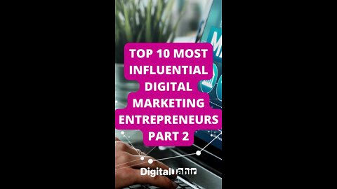 Top 10 Most Influential Digital Marketing Entrepreneurs PART 2