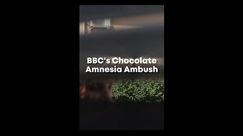 BBC's Chocolate Amnesia Ambush