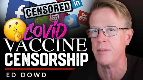 ⚰️Censorship Cost Lives: 💉The Danger of Silencing COVID-19 Vaccine Information - Ed Dowd