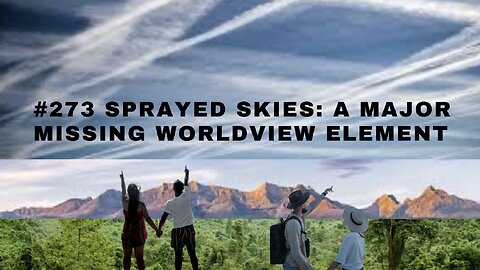 #273 Sprayed Skies: A Major Missing Worldview Element