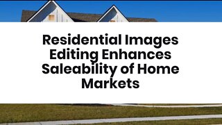 Residential Images Editing Enhances Saleability of Home Markets