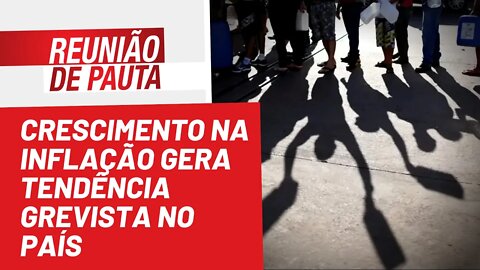 Crescimento na inflação gera tendência grevista no país - Reunião de Pauta nº 1.005 - 18/07/22