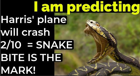 I am predicting Harris' plane will crash on Feb 10 = SNAKE BITE IS THE MARK!