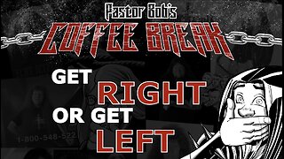 GET RIGHT OR GET LEFT / Pastor Bob's Coffee Break