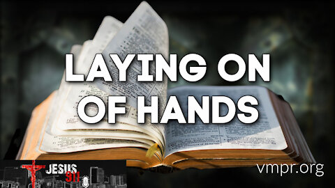 03 Mar 21, Jesus 911: Laying on of Hands