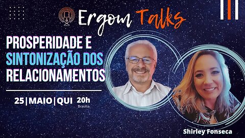 ERGOM TALKS | PROSPERIDADE E SINTONIZAÇÃO DOS RELACIONAMENTOS – Ergom Abraham e Shirley Fonseca