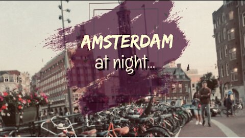 Amsterdam at Night: A visit I wont forget