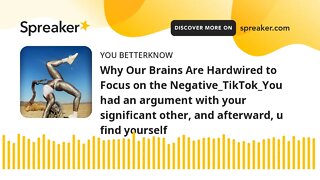 Why Our Brains Are Hardwired to Focus on the Negative_TikTok_You had an argument with your significa