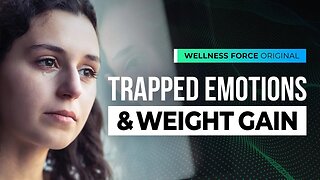 TRAPPED Emotions & Weight Gain | Wellness Force #Podcast