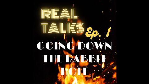 Real Talks episode 1: going down the rabbithole