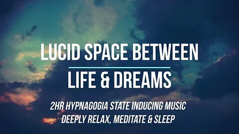 HYPNAGOGIA INDUCING MUSIC -Deep Meditation, Relax, Lucid Dream & Relieve Stress & anxiety instantly.