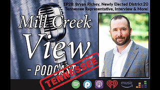 Mill Creek View Tennessee Podcast EP28 TN Rep Bryan Richey Interview & More December 13 2022
