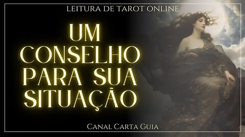 UM CONSELHO PARA SUA SITUAÇÃO ATUAL | LEITURA ONLINE DE TAROT