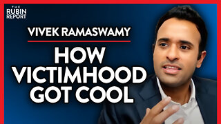 The Dark Truth About Victimhood Culture (Pt. 2) | Vivek Ramaswamy | POLITICS | Rubin Report