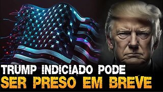 TRUMP indiciado e pode ser PRESO nas PRÓXIMAS HORAS