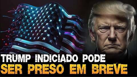 TRUMP indiciado e pode ser PRESO nas PRÓXIMAS HORAS