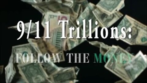 9/11 Trillions: Follow the Money