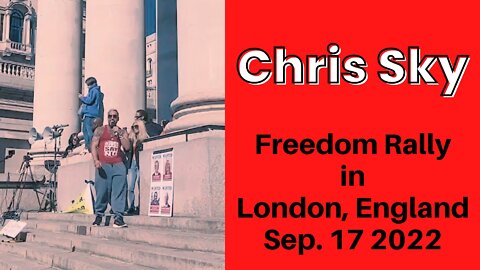 Chris Sky's Freedom Speech at the Freedom Rally in London England - Sep. 17, 2022