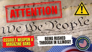 ATTENTION! Assault Weapons & Magazine Ban Being RUSHED Through In Illinois!!