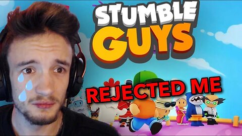 STUMBLE GUYS REJECTED ME