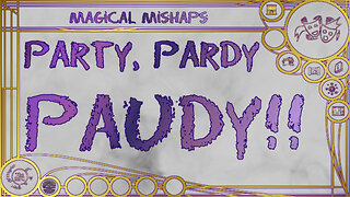 Party, Pardy, Paudy! – Magical Mishaps 2024