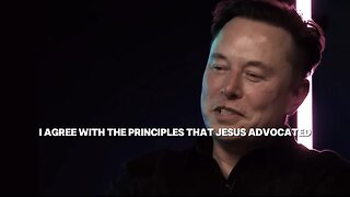 Elon Musk: I Agree With Jesus Christ