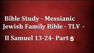 Bible Study - Messianic Jewish Family Bible - TLV - II Samuel 13-24- Part 5