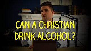 Can a Christian Drink Alcohol?