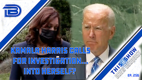 Kamala Harris Calls For Investigation Into...Herself? | Joe Biden Embarrasses At The UN | Ep 256